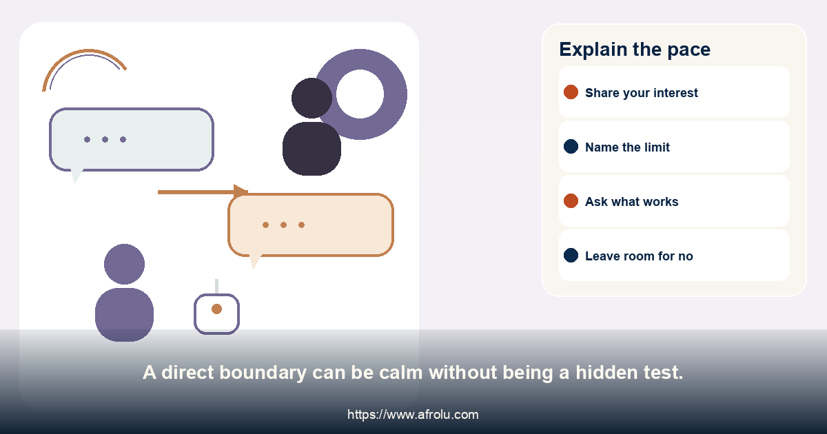 Explain the pace. A direct boundary can be calm without being a hidden test.