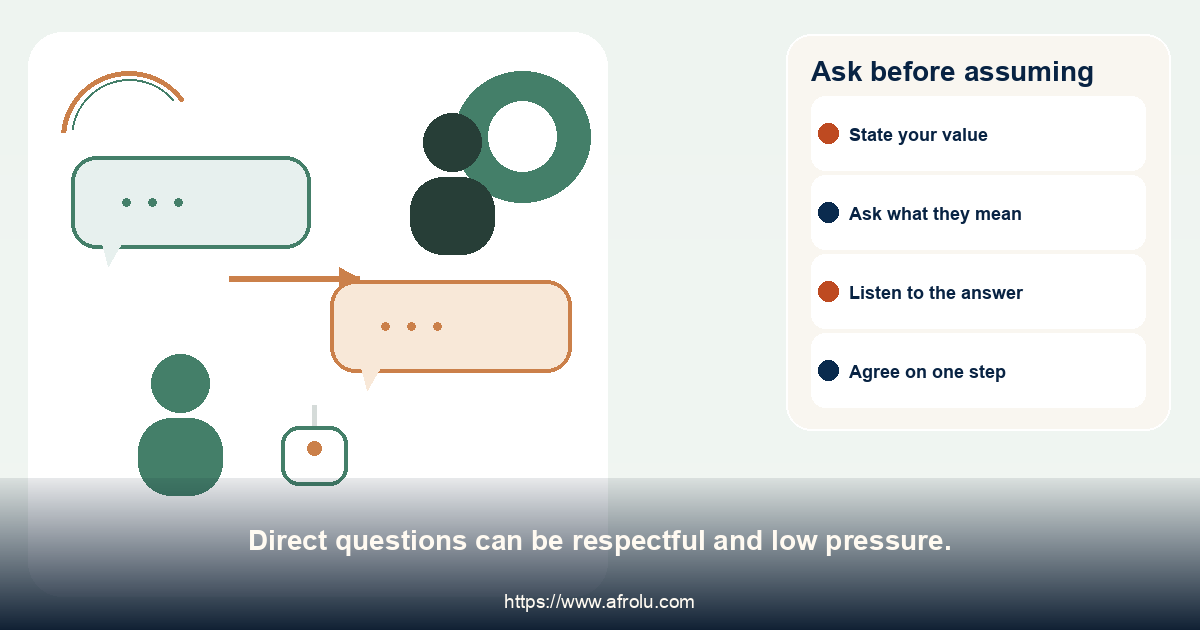 Ask before assuming. Direct questions can be respectful and low pressure.