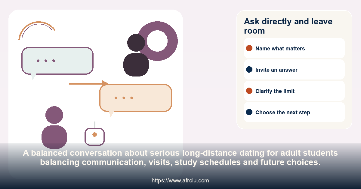 Ask directly and leave room: serious long-distance dating for adult students balancing communication, visits, study schedules and future choices.