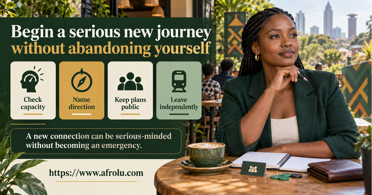Adult Nairobi dater after heartbreak plans a calm serious new-journey map with a public coffee, protected private routine, one honest intention line and an independent return