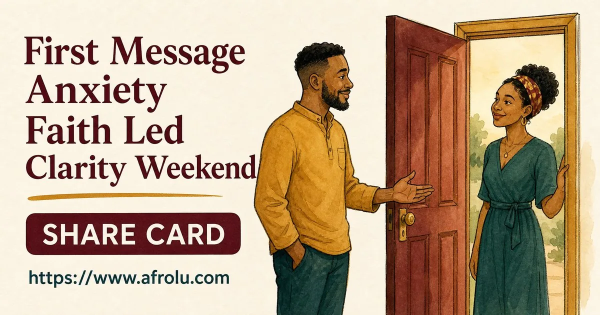First Message Anxiety: Send a Doorway, Not an Audition for Faith-Led Daters: Clarity-first in Weekend-First Dating: Afrolu shareable reminder