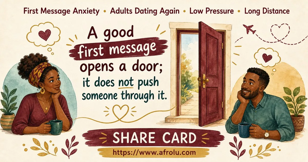 First Message Anxiety: Send a Doorway, Not an Audition for Late Entrants: Low-pressure in Distance-Aware Dating: Afrolu shareable reminder