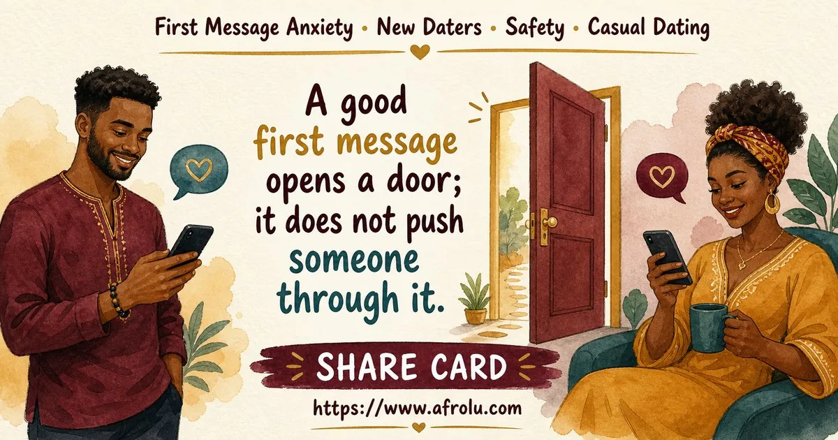 First Message Anxiety: Send a Doorway, Not an Audition for New Relationship Starters: Safety-first in Casual-But-Honest Dating: Afrolu shareable reminder
