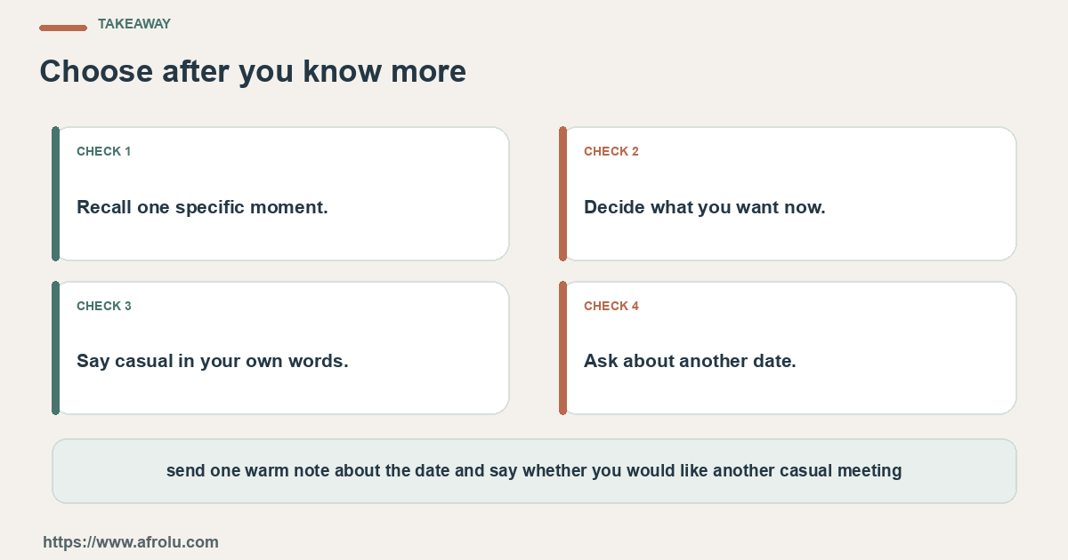 Four practical choices for an adult who enjoyed a first date but wants casual interest to stay honest and understandable: name the question, set a limit, notice the answer and choose again.