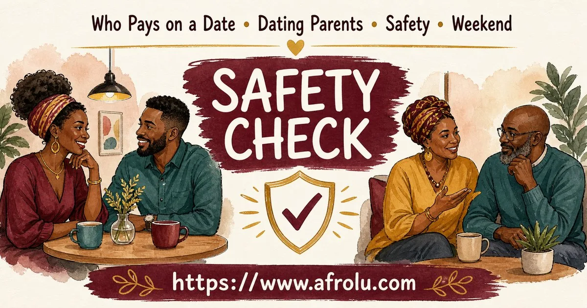 Who Pays on a Date? A Clear Guide to Budget, Offers and No Obligation for Parents Returning To Dating: Safety-first in Weekend-First Dating: Afrolu safety checklist