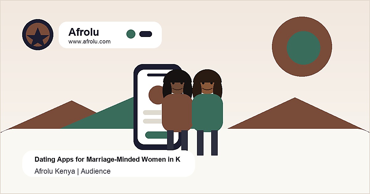 Dating Apps for Marriage-Minded Women in Kenya Afrolu Kenya guide image